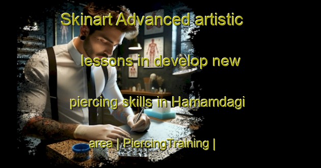 Skinart Advanced artistic lessons in develop new piercing skills in Hamamdagi area | PiercingTraining | PiercingClasses | SkinartTraining-Turkey